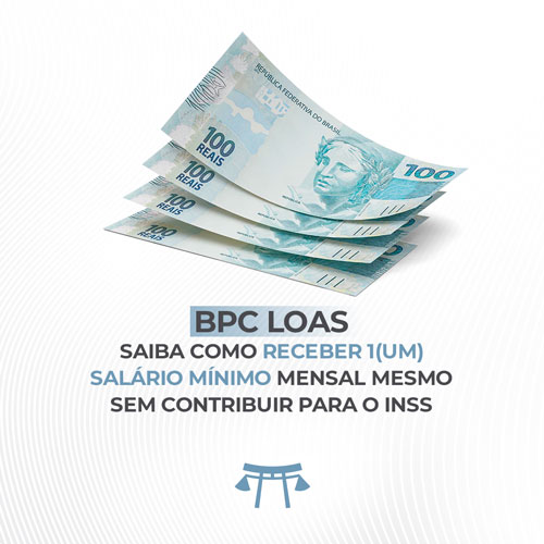 BPC LOAS – SAIBA COMO RECEBER 1(UM) SALÁRIO MÍNIMO MENSAL MESMO SEM CONTRIBUIR PARA O INSS